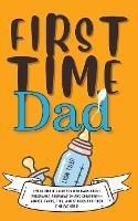 First Time Dad: The Ultimate Guide for New Dads about Pregnancy Preparation and Childbirth - Advice, Facts, Tips, and Stories for First Time Fathers! - Lyon Tyler - cover