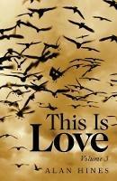 This Is Love: Volume 3 - Alan Hines - cover