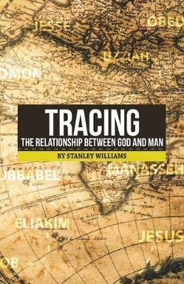 Tracing the Relationship Between God and Man - Stanley Williams - cover