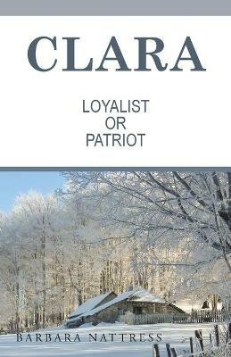 Clara Loyalist or Patriot - Barbara Nattress - cover
