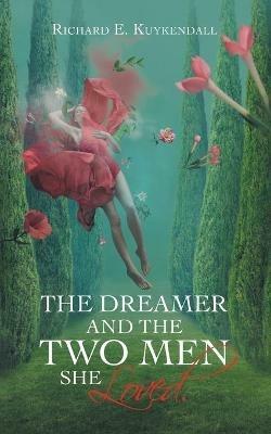 The Dreamer and the Two Men She Loved. - Richard E Kuykendall - cover
