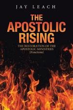 The Apostolic Rising: The Restoration of the Apostolic Ministries (Functions)