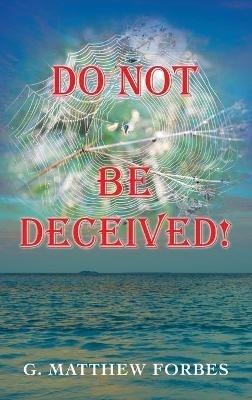 Do Not Be Deceived! - G Matthew Forbes - cover