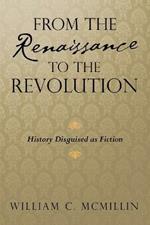 From the Renaissance to the Revolution: History Disguised as Fiction
