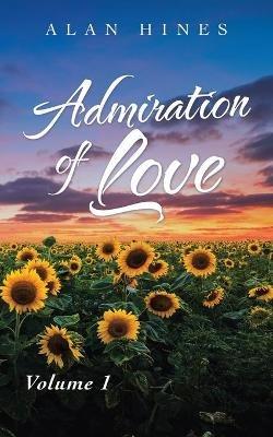 Admiration of Love: Volume 1 - Alan Hines - cover