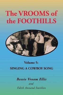 The Vrooms of the Foothills Volume 5: Singing a Cowboy Song - Bessie Vroom Ellis,Edith Annand Smithies - cover