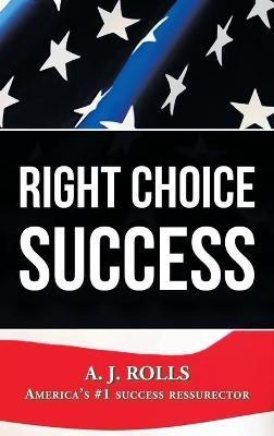 Right Choice Success - A J Rolls - cover