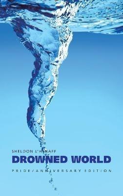 Drowned World: Pride / Anniversary Edition - Sheldon L'Henaff - cover