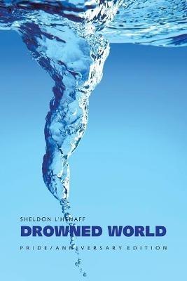 Drowned World: Pride / Anniversary Edition - Sheldon L'Henaff - cover