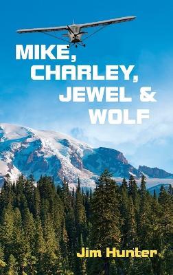 Mike, Charley, Jewel & Wolf - Jim Hunter - cover