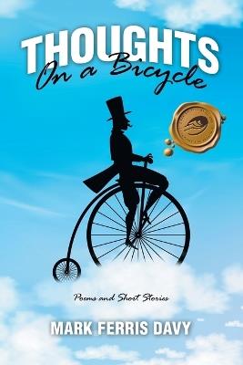 Thoughts On a Bicycle: Poems and Short Stories - Mark Ferris Davy - cover