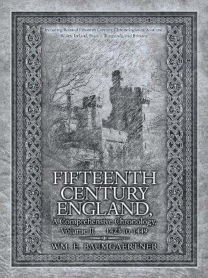 Fifteenth Century England a Comprehensive Chronology: Including Related Fifteenth Century Chronologies of Scotland, Wales, Ireland, France, Burgundy, and Brittany Volume II 1423 to 1449 - Wm E Baumgaertner - cover