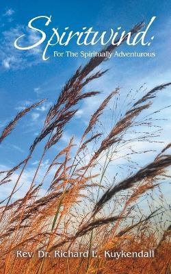 Spiritwind: For The Spiritually Adventurous - Richard E Kuykendall - cover