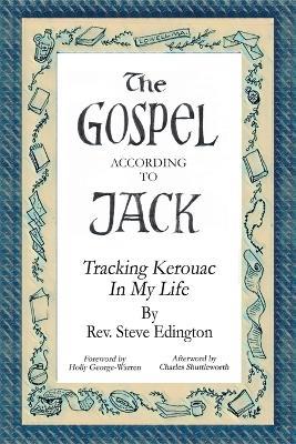 The Gospel According To Jack: Tracking Kerouac in My Life - Steve Edington - cover