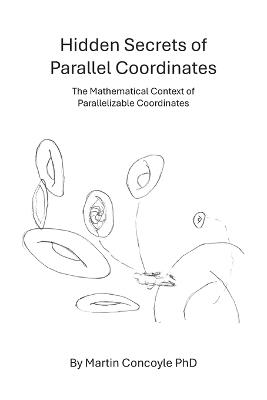Hidden Secrets of Parallel Coordinates: The Mathematical Context of Parallelizable Coordinates - Martin Concoyle - cover