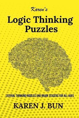 Karen's Logic Thinking Puzzles: Lateral Thinking Riddles And Brain Teasers For All Ages - Karen J Bun - cover