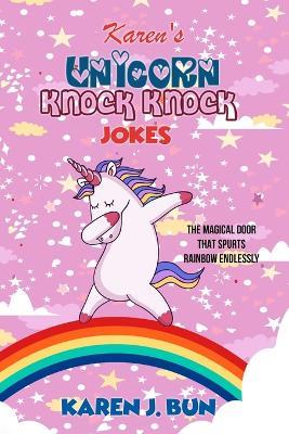Karen's Unicorn Knock Knock Jokes: The Magical Door That Spurts Rainbow Endlessly - Karen J Bun - cover