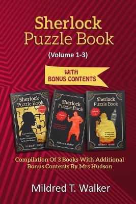 Sherlock Puzzle Book (Volume 1-3): Compilation Of 3 Books With Additional Bonus Contents By Mrs Hudson - Mildred T Walker - cover