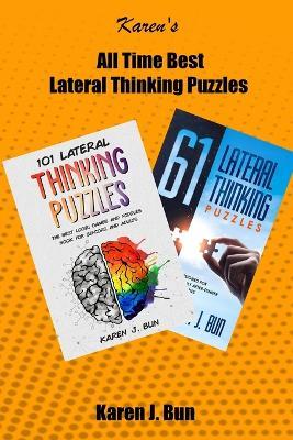 All Time Best Lateral Thinking Puzzles: 2 Manuscripts In A Book With Loads Of Logic Games And Riddles For Adults - Karen J Bun - cover
