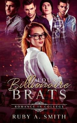 Four Billionaire Brats: Romance In College - Ruby a Smith - cover