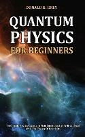 Quantum Physics for Beginners - Donald B Grey - cover