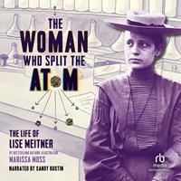 The Woman Who Split the Atom