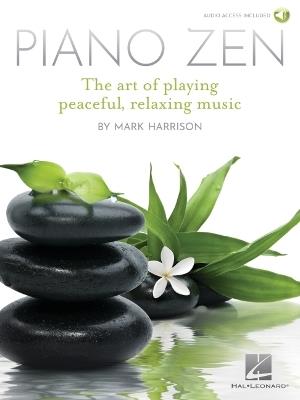 Piano Zen: The Art of Playing Peaceful, Relaxing Music - Mark Harrison - cover