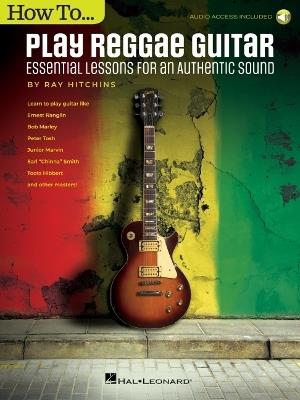 How to Play Reggae Guitar - Updated Edition: Essential Lessons for an Authentic Sound - Ray Hitchins - cover