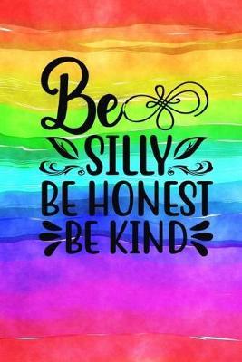 Be Silly Be Honest Be Kind: Quote Cover Journal: Lined Notebook - Joyful Creations - cover