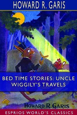 Bed Time Stories: Uncle Wiggily's Travels (Esprios Classics): Illustrated by Louis Wisa - Howard R Garis - cover