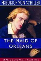 The Maid of Orleans (Esprios Classics): Translated by Anna Swanwick