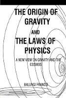Libro in inglese The Origin of Gravity and the laws of Physics: A new view on Gravity and the Cosmos  - Balungi Francis