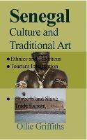 Senegal Culture and Traditional Art: Ethnics and Traditions, Goree Island Slave Trade Export, Tourism Information - Ollie Griffiths - cover