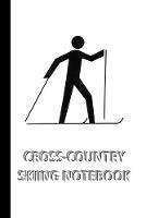CROSS-COUNTRY SKIING NOTEBOOK [ruled Notebook/Journal/Diary to write in, 60 sheets, Medium Size (A5) 6x9 inches]: SPORT Notebook for fast/simple saving of instructions, ideas, descriptions etc