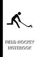 FIELD HOCKEY NOTEBOOK [ruled Notebook/Journal/Diary to write in, 60 sheets, Medium Size (A5) 6x9 inches]: SPORT Notebook for fast/simple saving of instructions, ideas, descriptions etc
