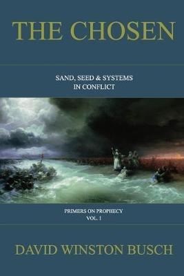 The Chosen: Sand, Seed & Systems in Conflict - David Winston Busch - cover