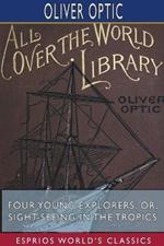Four Young Explorers; or, Sight-Seeing in the Tropics (Esprios Classics)