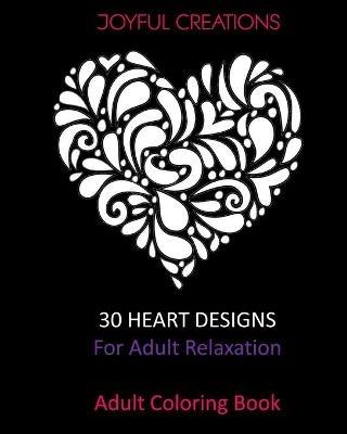 30 Heart Designs For Adult Relaxation: Adult Coloring Book - Joyful Creations - cover