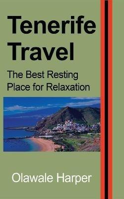 Tenerife Travel: The Best Resting Place for Relaxation - Adewale Ali - cover