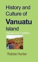 History and Culture of Vanuatu Island: People and Tradition - Robbie Hunter - cover