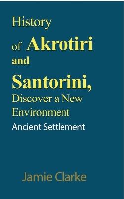 History of Akrotiri and Santorini, Discover a New Environment: Ancient Settlement - Jamie Clarke - cover