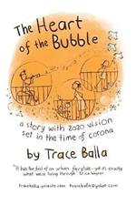 The Heart of the Bubble: a story with 2020 vision set in the time of corona