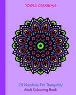 25 Mandalas For Tranquillity: Adult Colouring Book