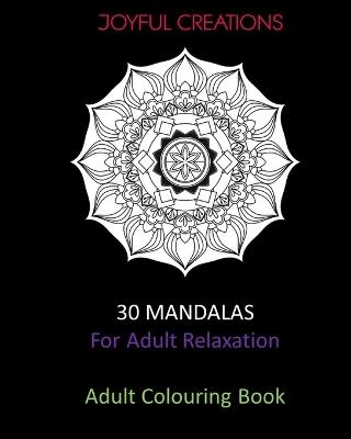 30 Mandalas For Adult Relaxation: Adult Colouring Book - Joyful Creations - cover