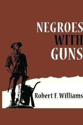 Negroes with Guns - Robert F Williams - cover