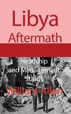 Libya Aftermath: Headship and Management Status - William Allen - cover