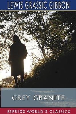 Grey Granite (Esprios Classics) - Lewis Grassic Gibbon - cover