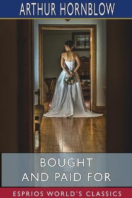 Bought and Paid For (Esprios Classics) - Arthur Hornblow - cover