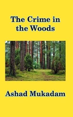 The Crime in the Woods - Ashad Mukadam - cover