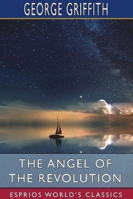 The Angel of the Revolution (Esprios Classics): A Tale of the Coming Terror - George Griffith - cover